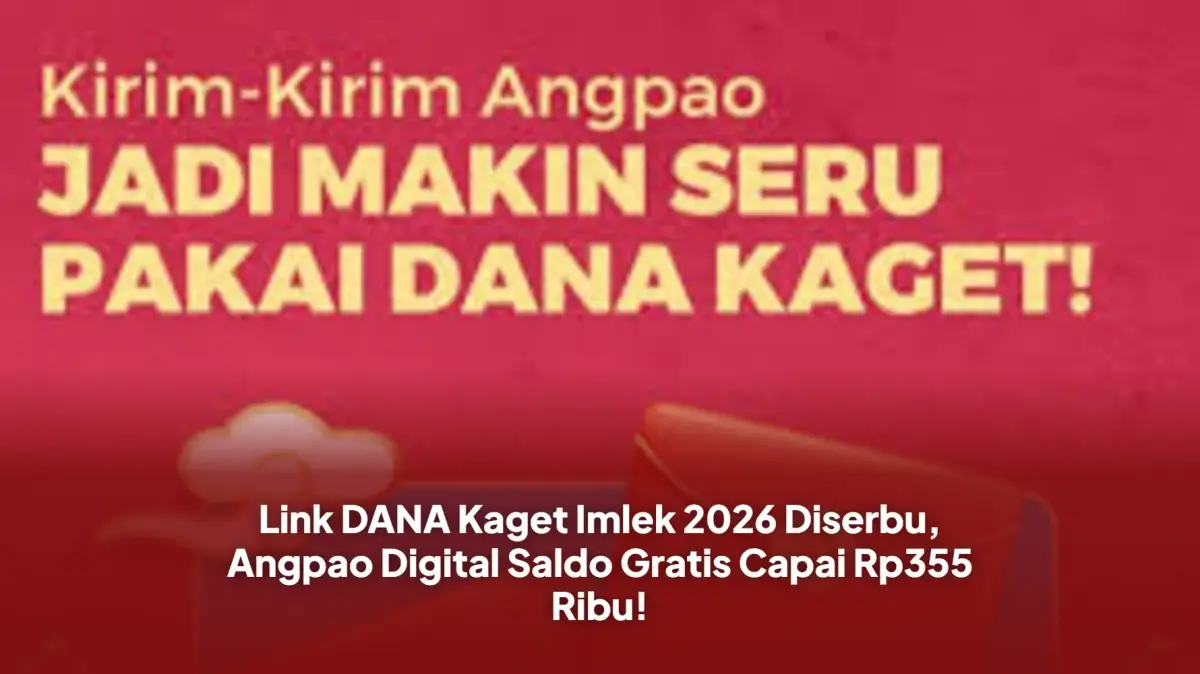 Angpao Digital Imlek 2026: Saldo DANA Kaget Tembus Rp355.000 Per Tautan