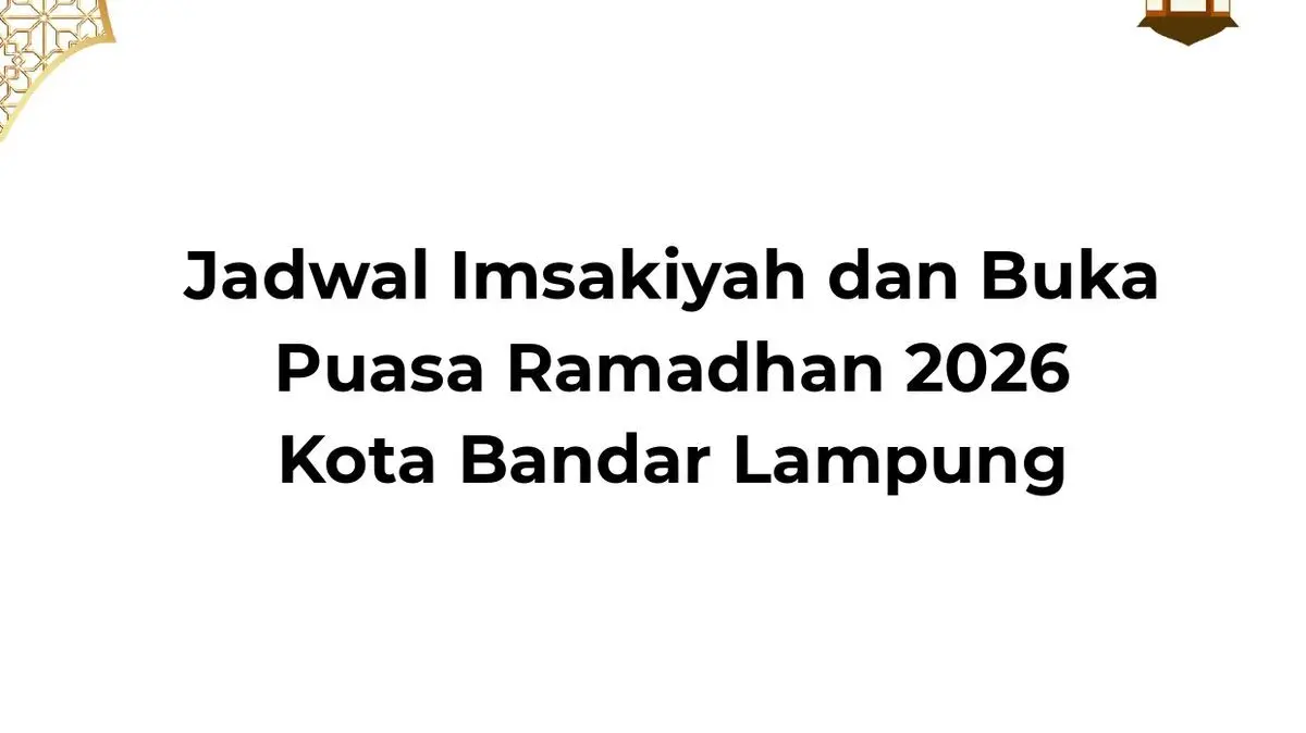 Panduan Ramadhan 1447 H: Jadwal Imsakiyah dan Buka Puasa Kota Bandar Lampung