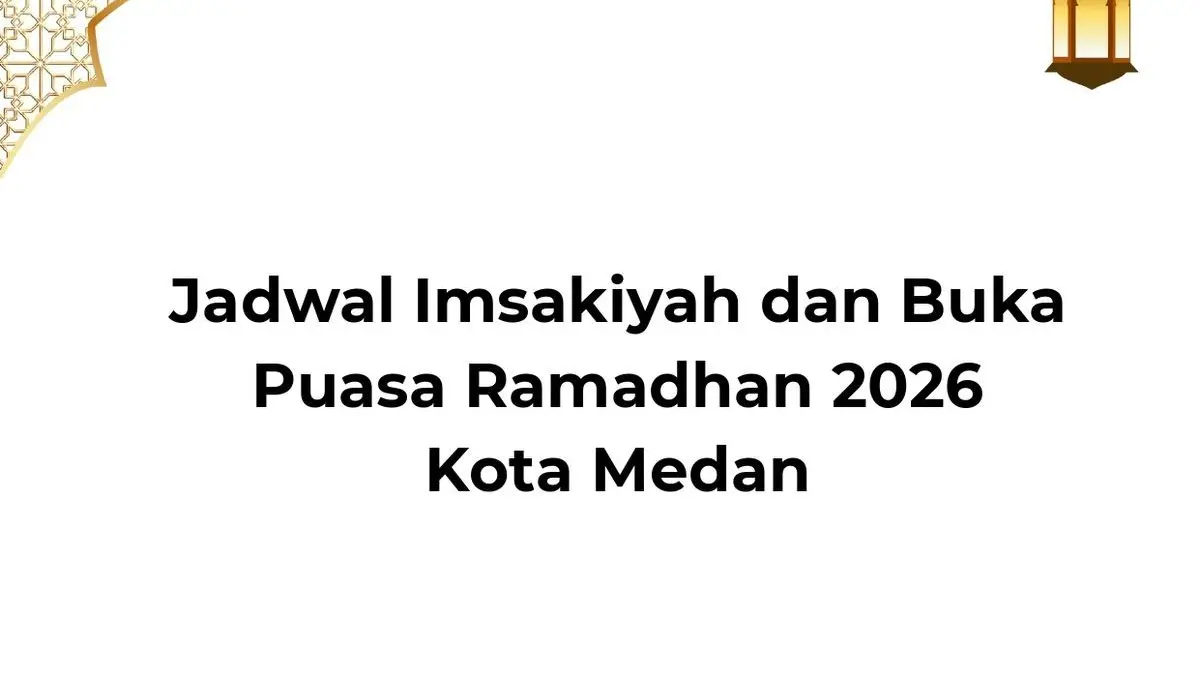 Siapkan Diri! Inilah Jadwal Imsakiyah Ramadhan 2026 Lengkap untuk Kota Medan