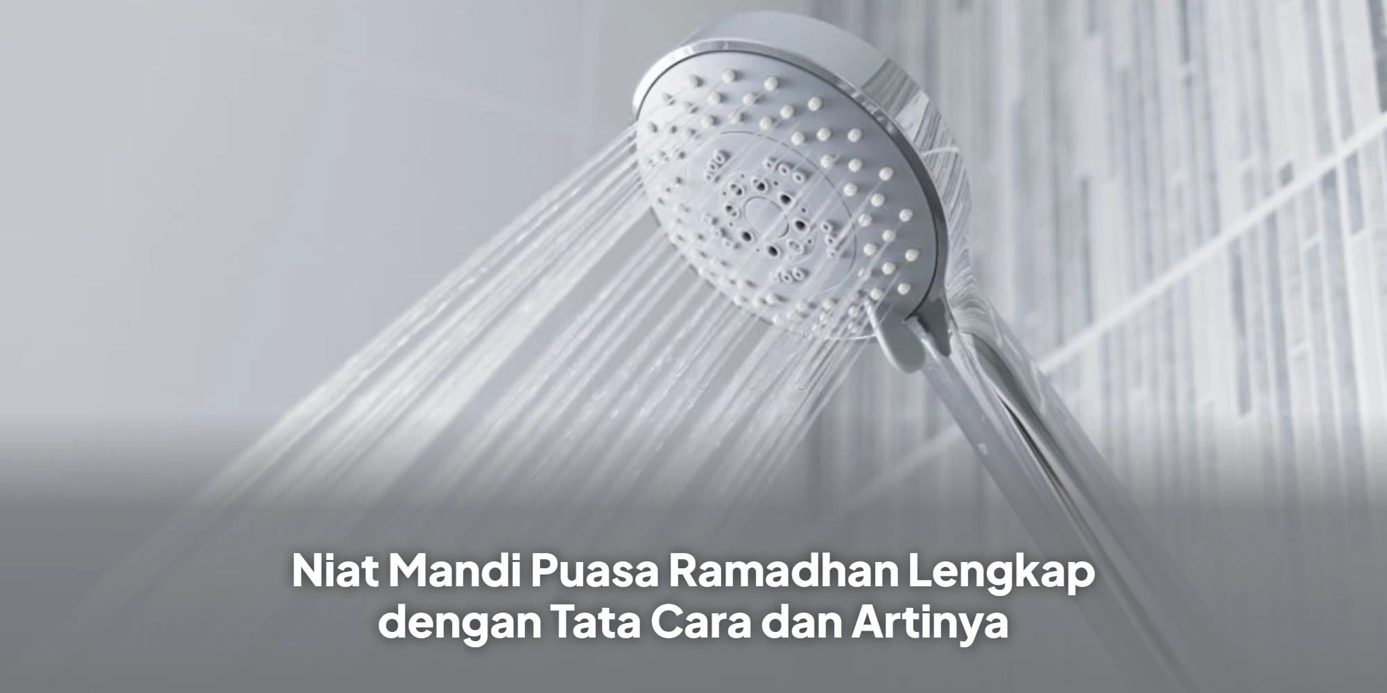 Rahasia Kesempurnaan Puasa: Simak Panduan Mandi Sunnah dan Niat Ramadhan