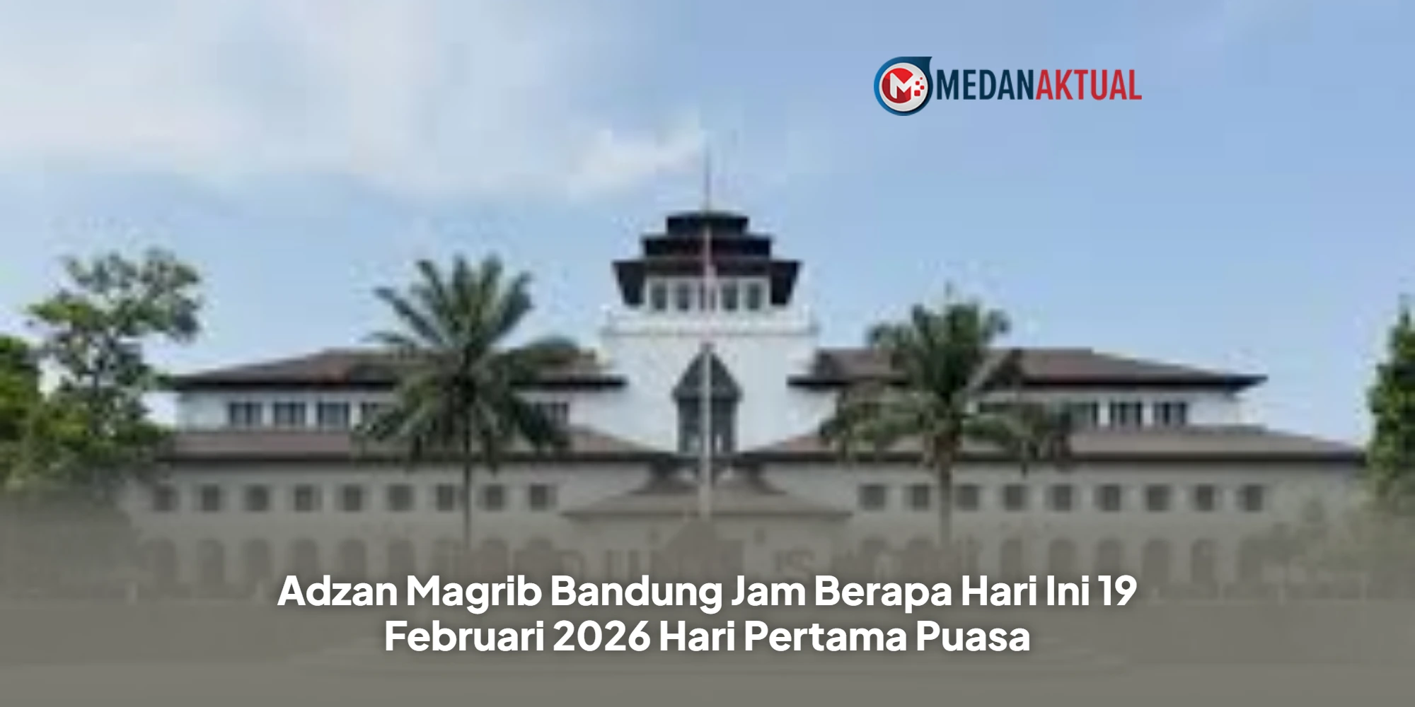 Warga Bandung Wajib Tahu! Ini Jadwal Buka Puasa Hari Pertama Ramadhan 2026
