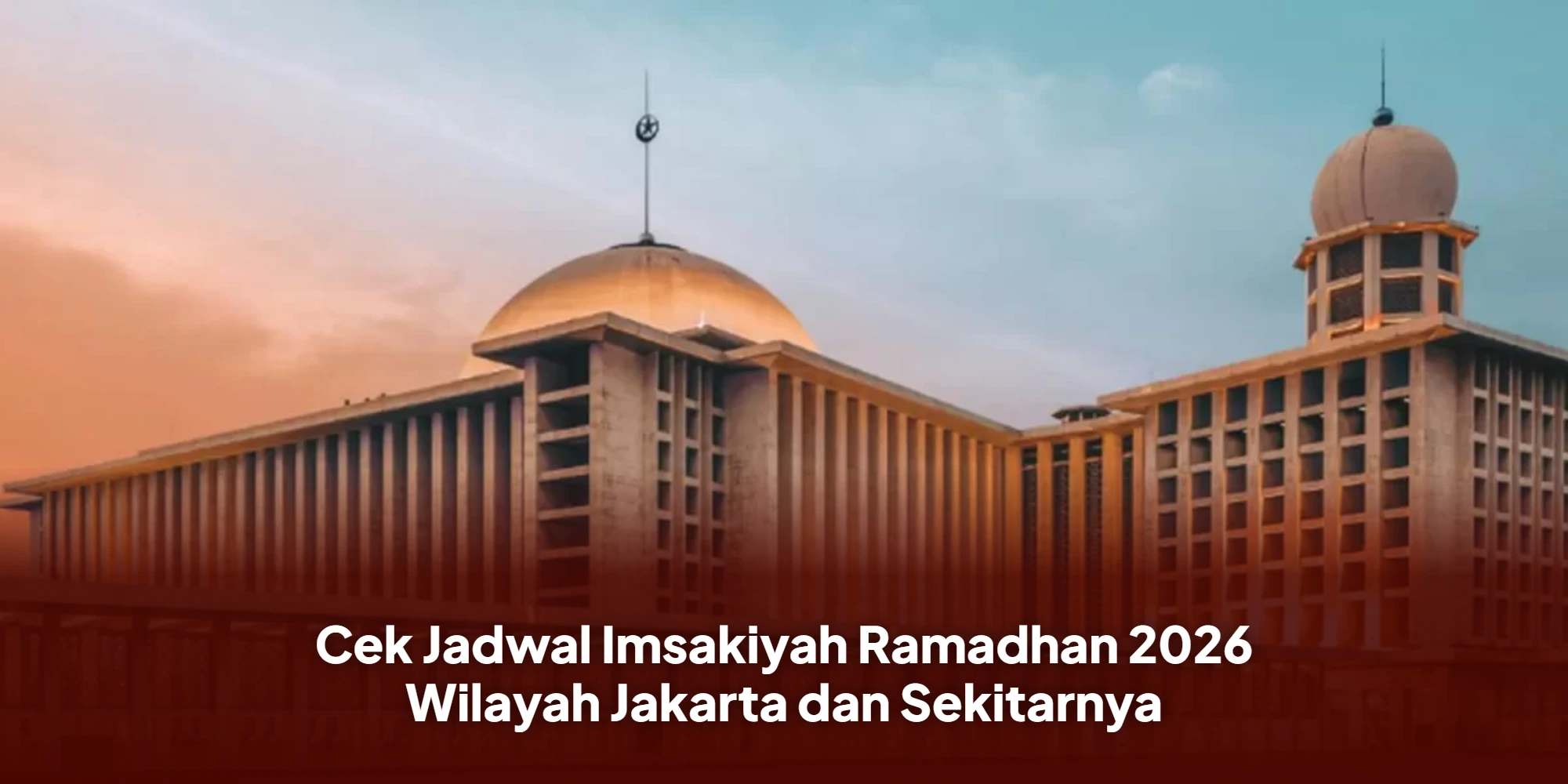 Persiapan Ramadan 1447 H: Simak Rincian Jadwal Imsakiyah 2026 Wilayah Jakarta