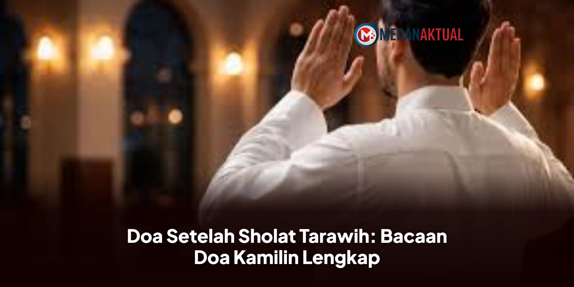 Rahasia Makna Doa Kamilin: Kunci Kesempurnaan Ibadah Malam Ramadhan