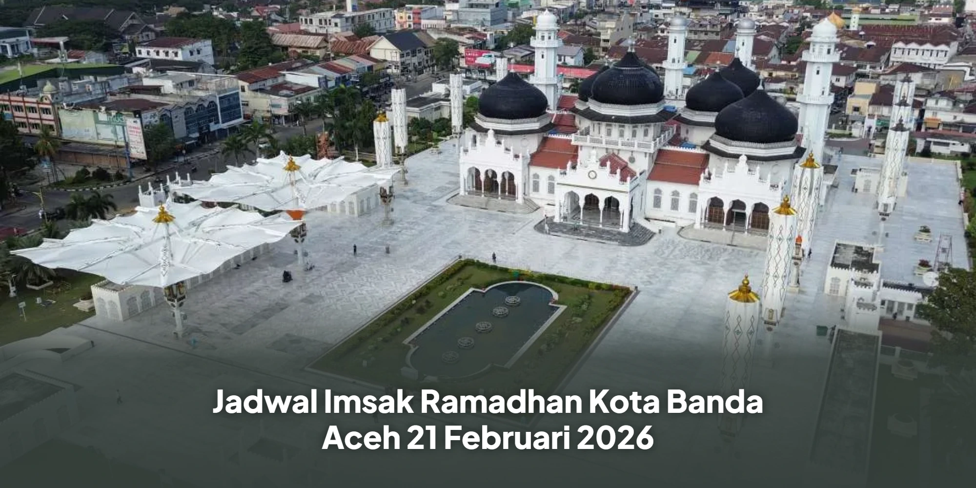 Panduan Ibadah Ramadan Banda Aceh 21 Februari 2026: Cek Waktu Imsak dan Berbuka