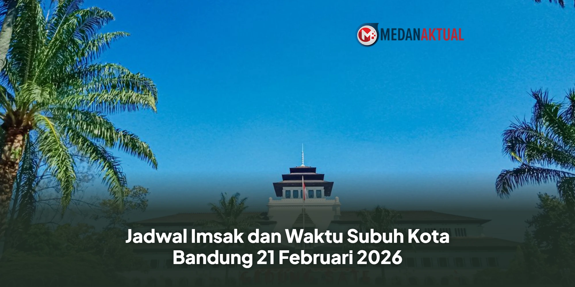 Warga Bandung Wajib Tahu! Inilah Jadwal Imsak dan Subuh 21 Februari 2026