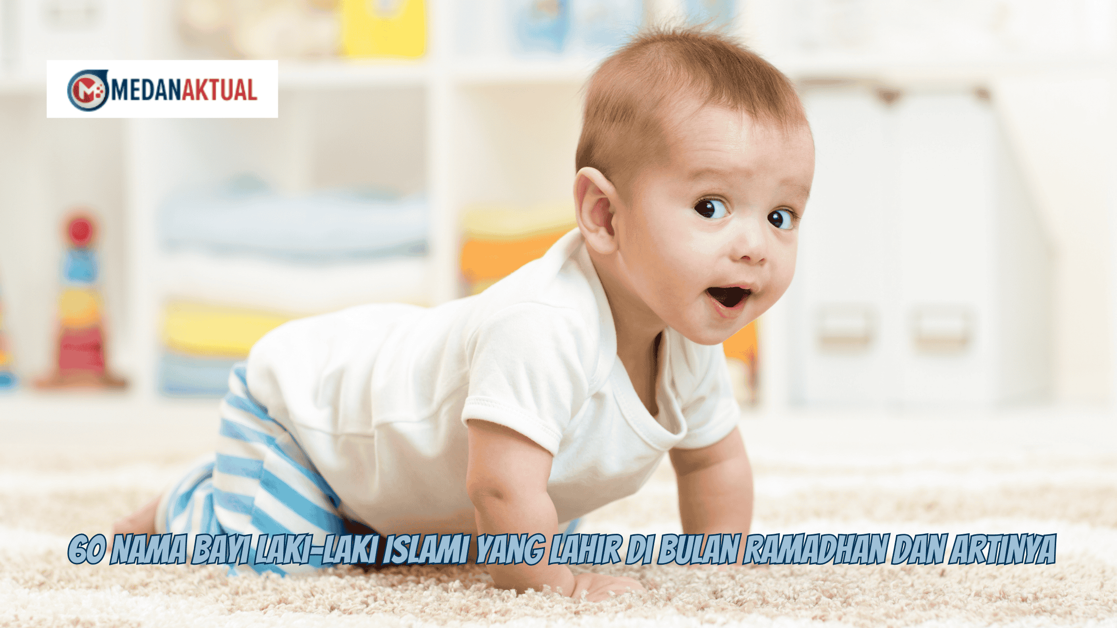 Panduan Memilih 60 Nama Bayi Laki-Laki Islami Spesial Kelahiran Ramadhan