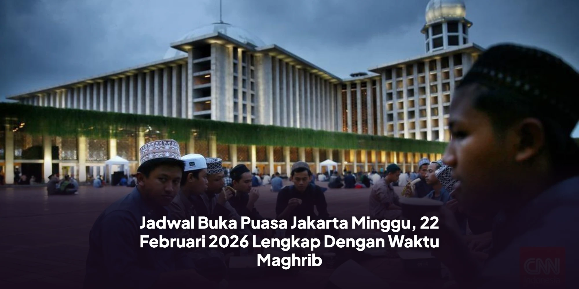 Update Jadwal Maghrib Jakarta 22 Februari 2026: Cek Waktu Berbuka Puasa Hari Ini