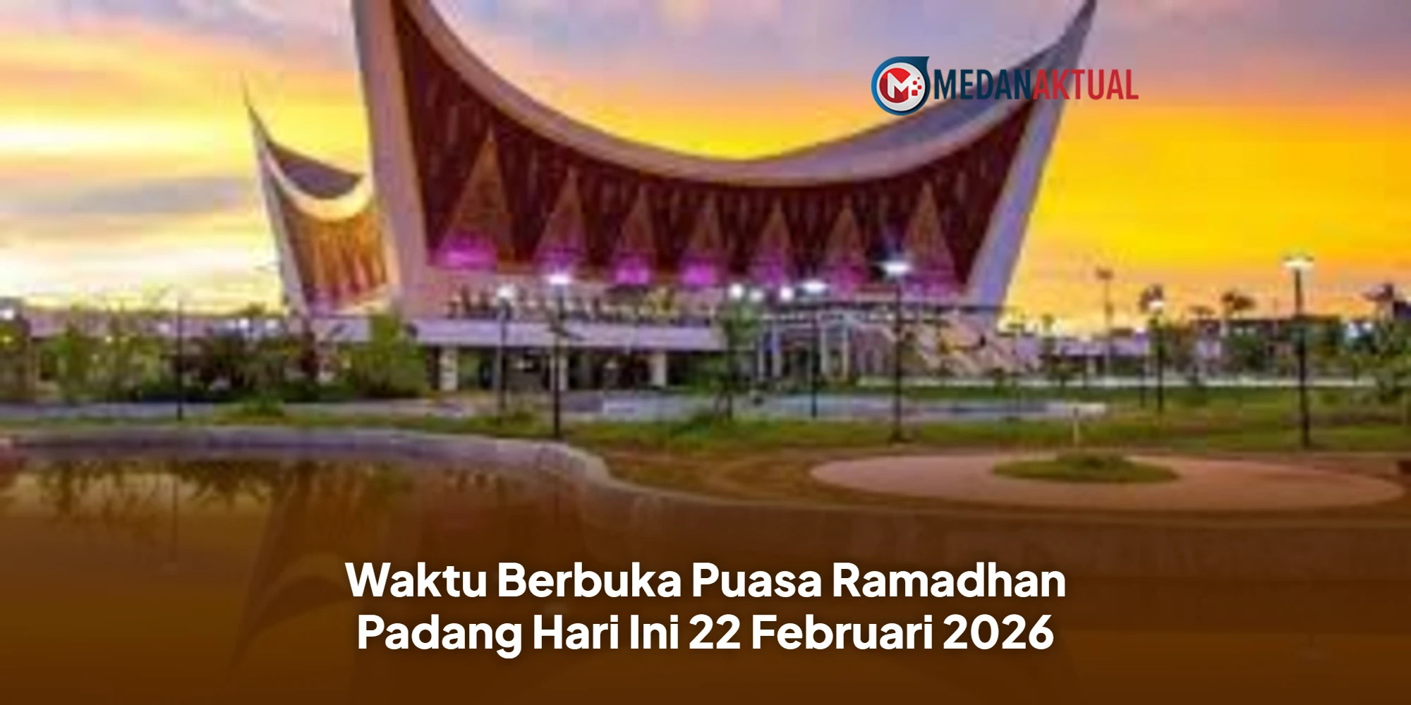 Catat! Jadwal Buka Puasa Padang Hari Ini Minggu 22 Februari 2026