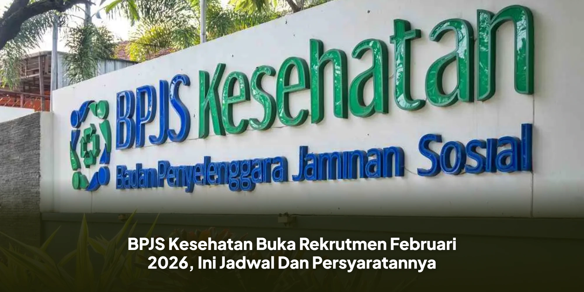 BPJS Kesehatan Buka Rekrutmen Februari 2026, Ini Jadwal Dan Persyaratannya