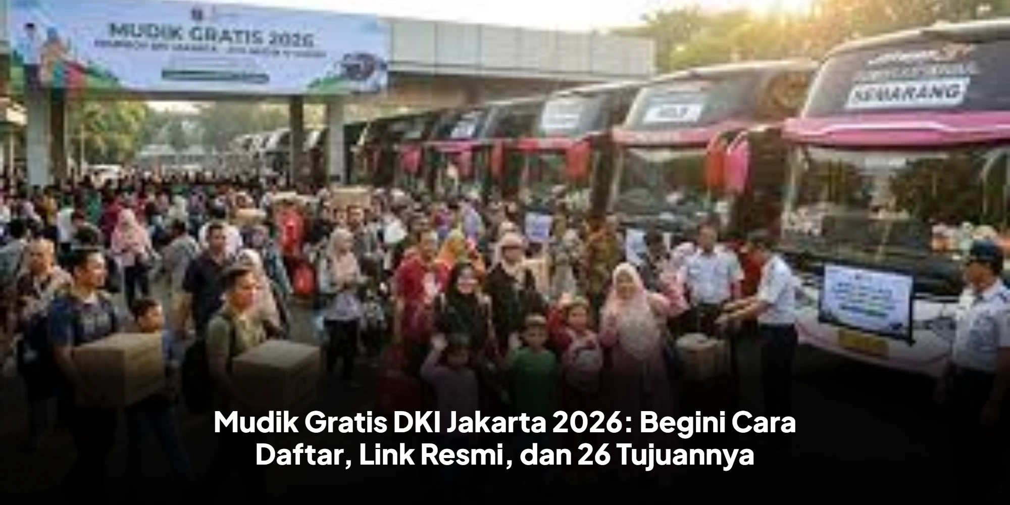 Siap-siap Pulang Kampung! Cek Cara Daftar Mudik Gratis DKI Jakarta 2026