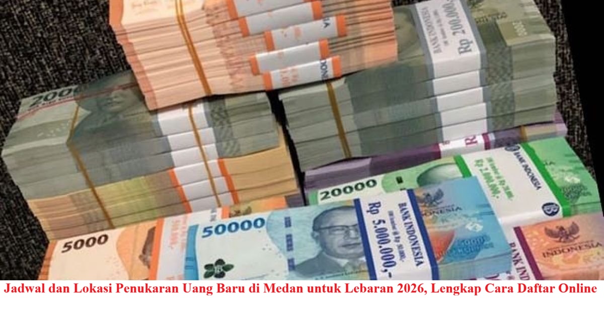 Siap-siap Mudik! Cek Titik Penukaran Uang Baru di Medan dan Cara Daftar PINTAR