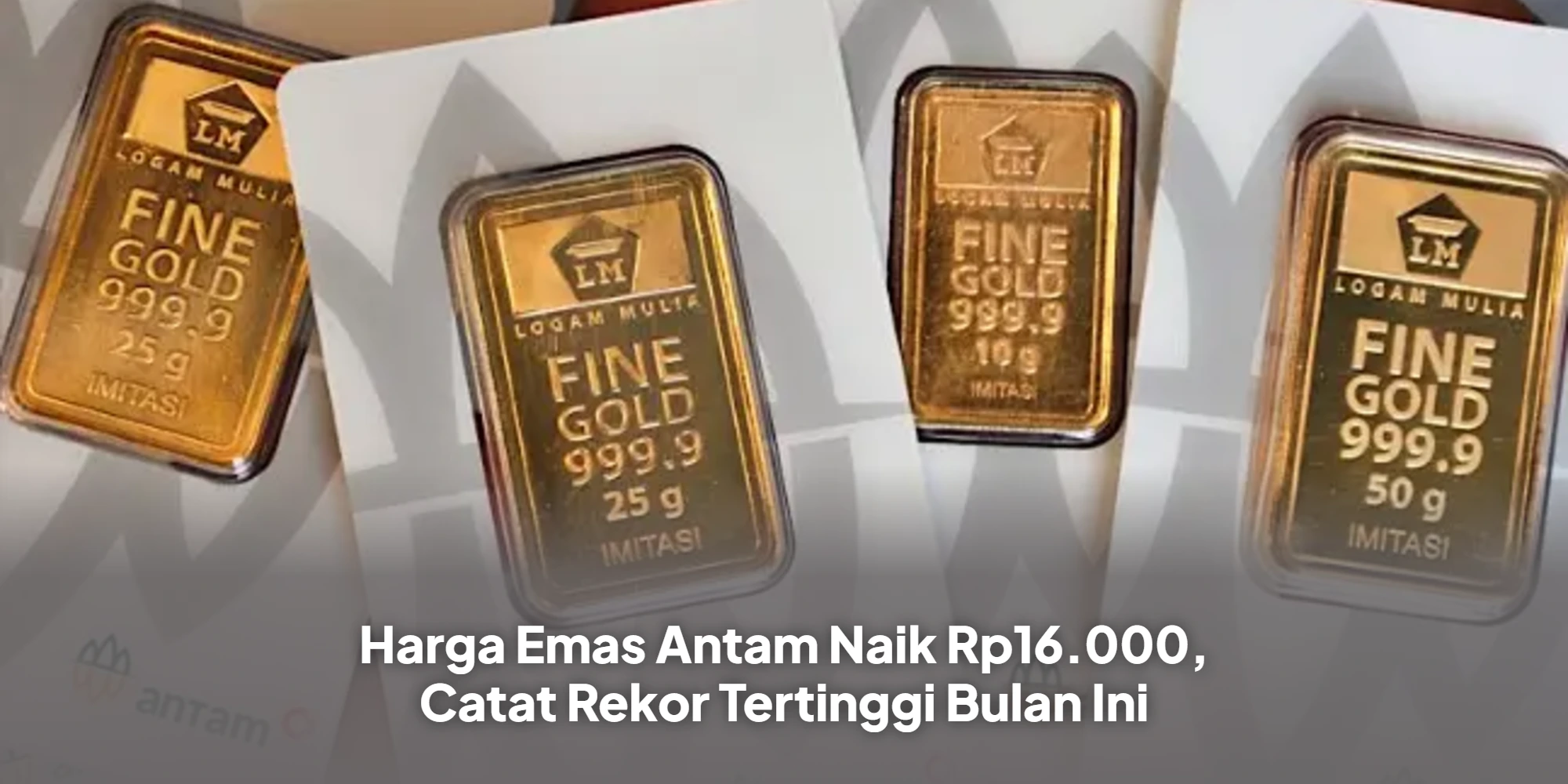 Lonjakan Tajam! Harga Emas Antam Tembus Rekor Tertinggi Sepanjang Bulan Ini