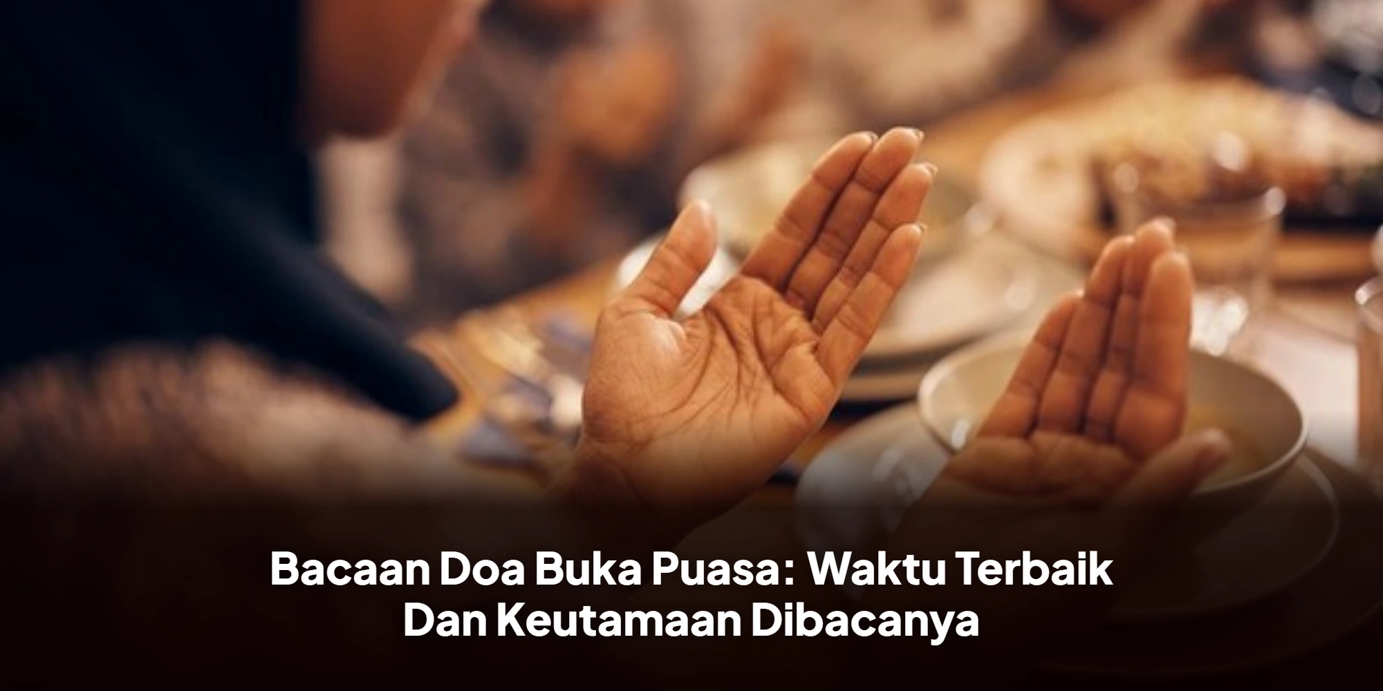 Panduan Lengkap Doa Buka Puasa: Rahasia Waktu Mustajab dan Berkah Melimpah