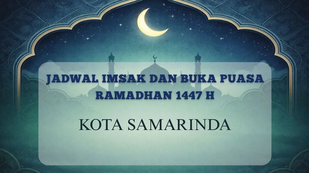 Warga Samarinda Wajib Tahu! Cek Jadwal Imsak dan Buka Puasa 6 Ramadhan 1447 H