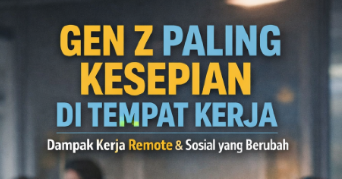 Gen Z Jadi Generasi Paling Kesepian di Dunia Kerja, Survei Ungkap Dampak Kerja Remote
