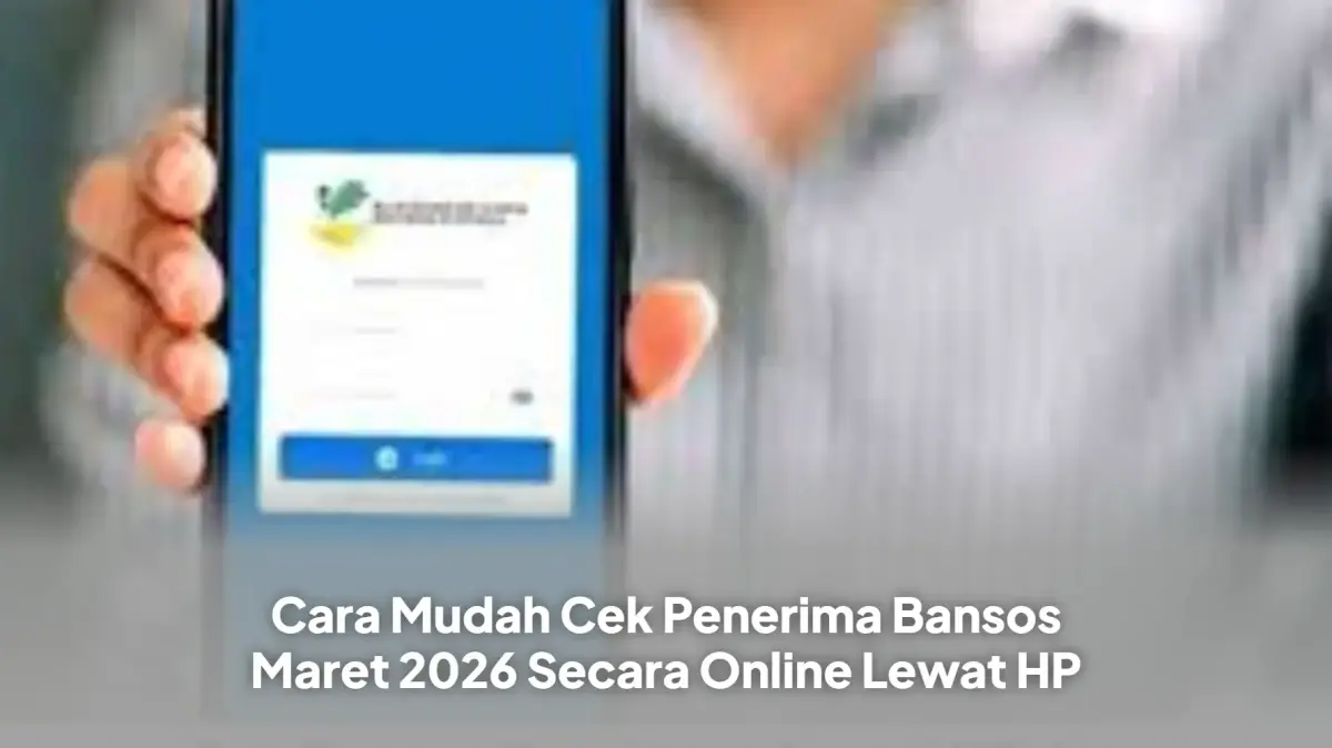 Cara Mudah Cek Penerima Bansos Maret 2026 Secara Online Lewat HP