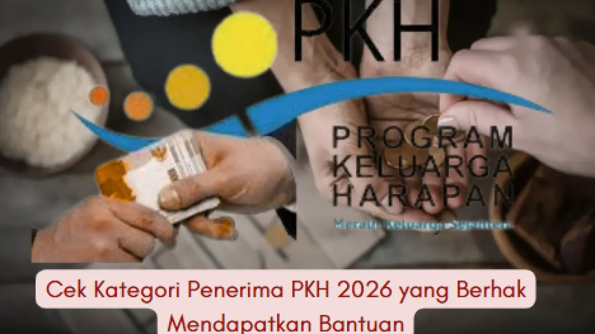 Cek Kategori Penerima PKH 2026 yang Berhak Mendapatkan Bantuan