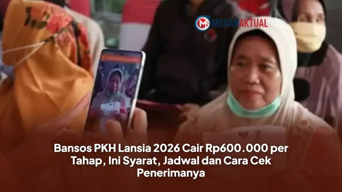Bansos PKH Lansia 2026 Cair Rp600.000 per Tahap, Ini Syarat, Jadwal dan Cara Cek Penerimanya