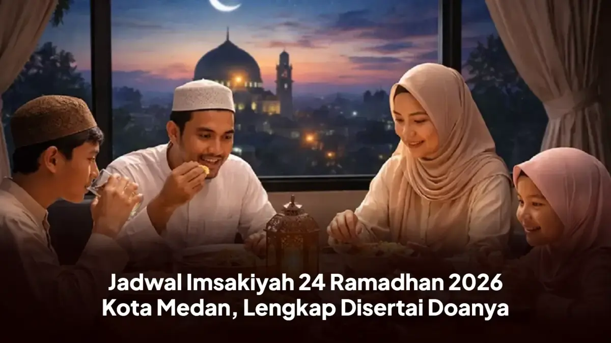 Jadwal Imsakiyah 24 Ramadan 2026 Kota Medan, Lengkap Disertai Doanya