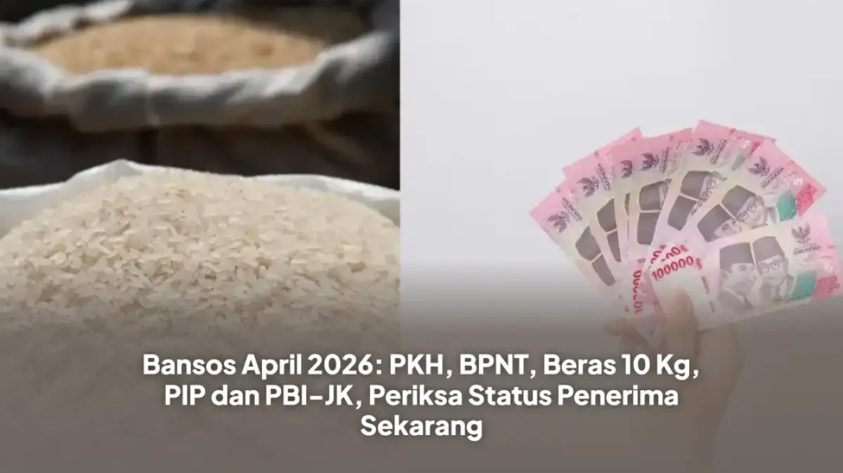 Bansos April 2026: PKH, BPNT, Beras 10 Kg, PIP dan PBI-JK, Periksa Status Penerima Sekarang