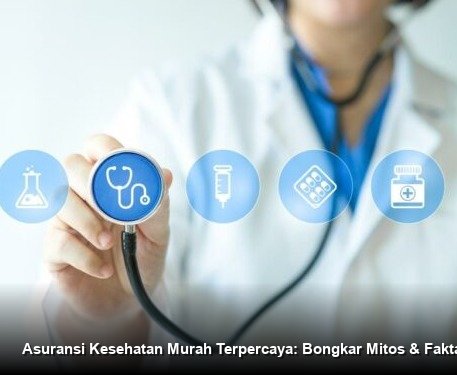 Asuransi Kesehatan Murah Terpercaya: Bongkar Mitos & Fakta Terbaik