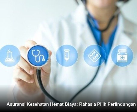 Asuransi Kesehatan Hemat Biaya: Rahasia Pilih Perlindungan Terpercaya