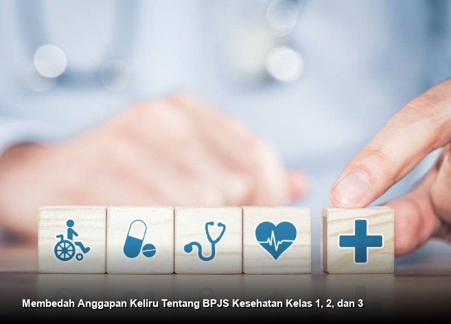 Membedah Anggapan Keliru Tentang BPJS Kesehatan Kelas 1, 2, dan 3