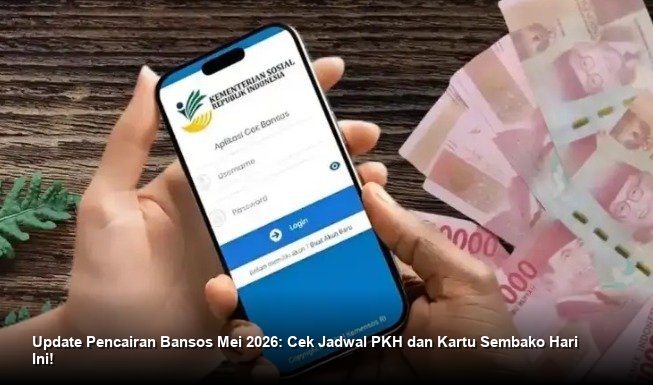 Update Pencairan Bansos Mei 2026: Cek Jadwal PKH dan Kartu Sembako Hari Ini!