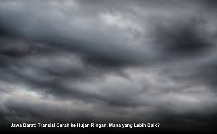 Jawa Barat: Transisi Cerah ke Hujan Ringan, Mana yang Lebih Baik?