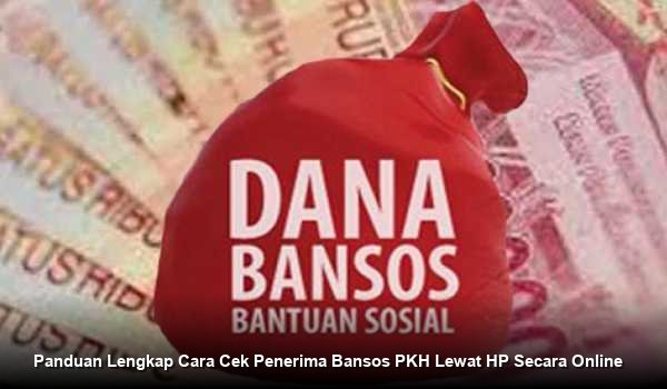 Panduan Lengkap Cara Cek Penerima Bansos PKH Lewat HP Secara Online