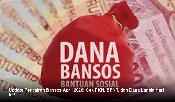 Update Pencairan Bansos April 2026: Cek PKH, BPNT, dan Dana Lansia Hari Ini!
