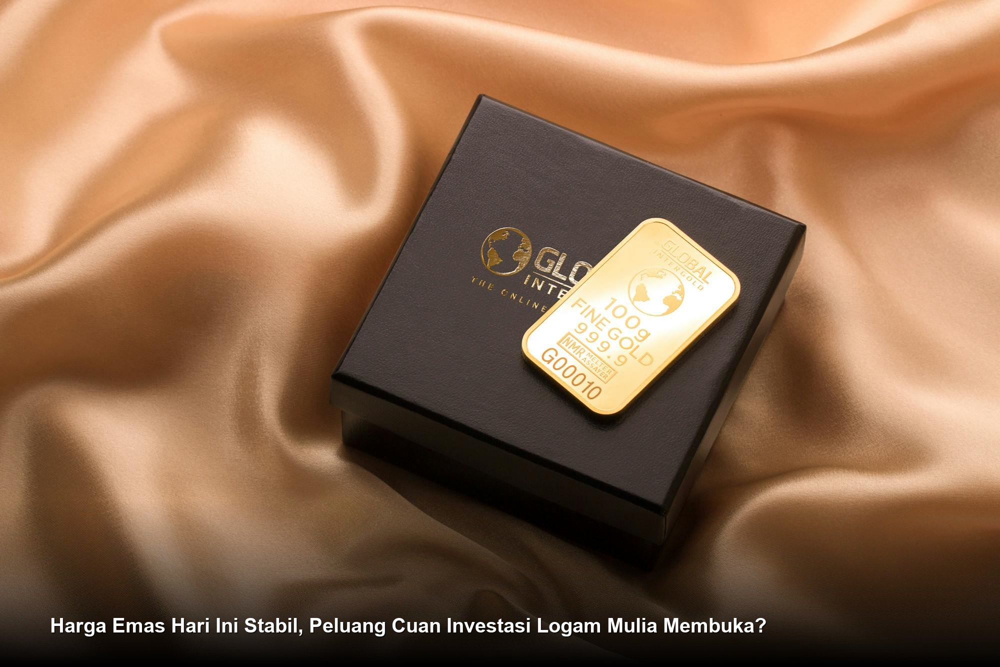 Harga Emas Hari Ini Stabil, Peluang Cuan Investasi Logam Mulia Membuka?