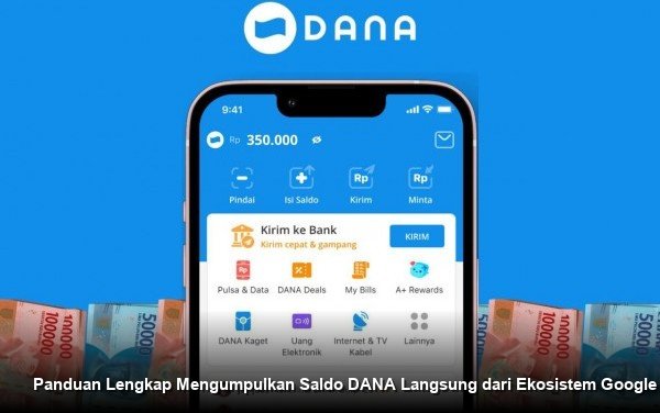 Panduan Lengkap Mengumpulkan Saldo DANA Langsung dari Ekosistem Google