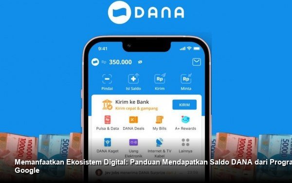 Memanfaatkan Ekosistem Digital: Panduan Mendapatkan Saldo DANA dari Program Google