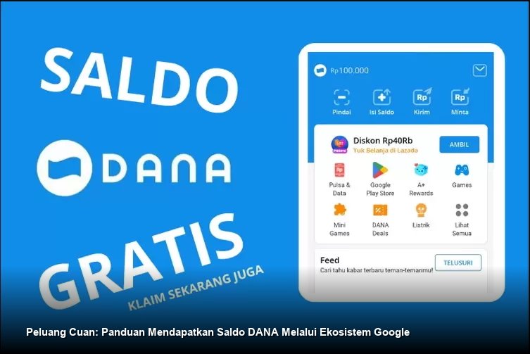 Peluang Cuan: Panduan Mendapatkan Saldo DANA Melalui Ekosistem Google