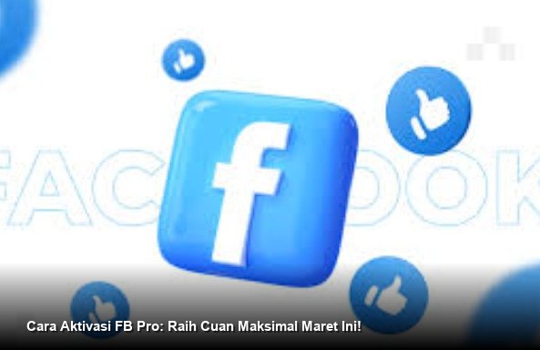 Cara Aktivasi FB Pro: Raih Cuan Maksimal Maret Ini!