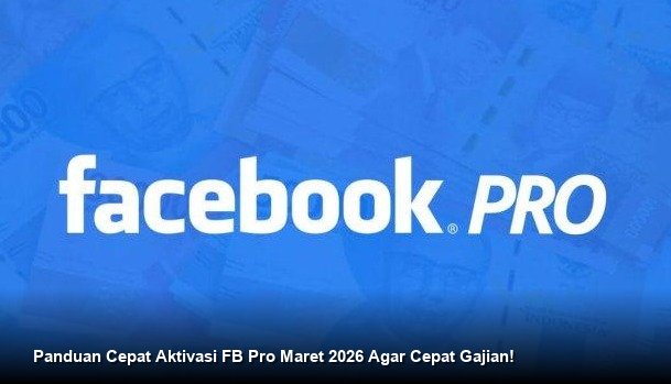 Panduan Cepat Aktivasi FB Pro Maret 2026 Agar Cepat Gajian!