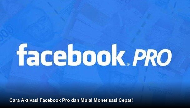 Cara Aktivasi Facebook Pro dan Mulai Monetisasi Cepat!