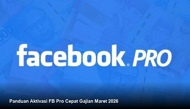 Panduan Aktivasi FB Pro Cepat Gajian Maret 2026
