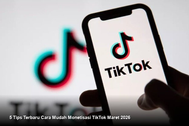 5 Tips Terbaru Cara Mudah Monetisasi TikTok Maret 2026