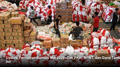 Update Pencairan Bansos Mei 2026: Cek PKH, BPNT, dan Dana Tambahan Hari Ini!