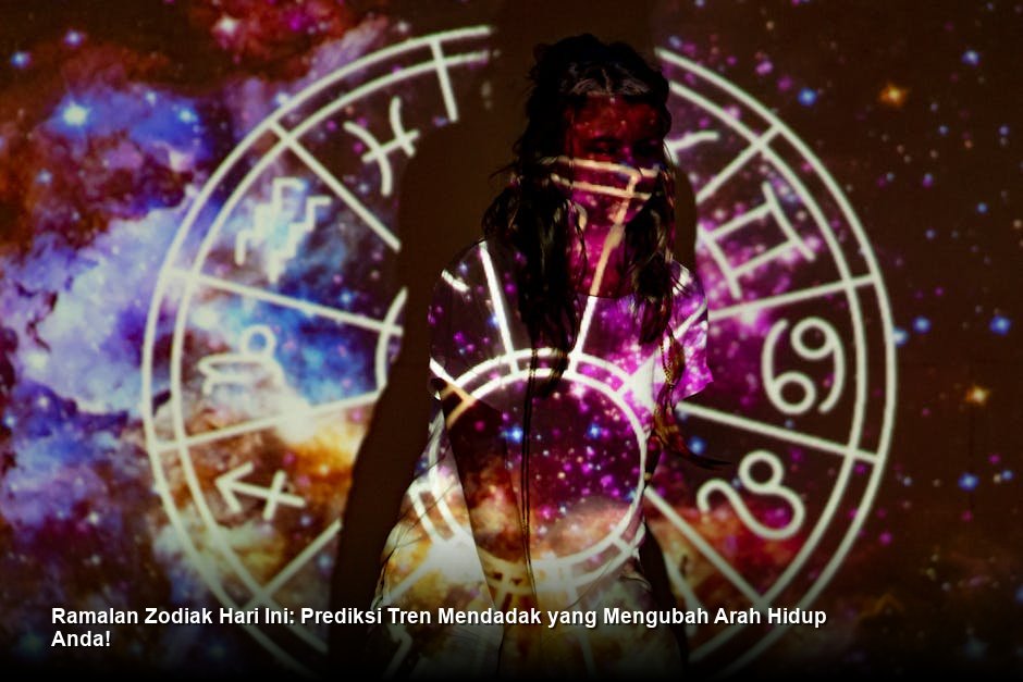 Ramalan Zodiak Hari Ini: Prediksi Tren Mendadak yang Mengubah Arah Hidup Anda!