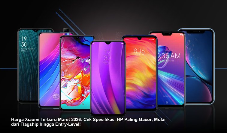Harga Xiaomi Terbaru Maret 2026: Cek Spesifikasi HP Paling Gacor, Mulai dari Flagship hingga Entry-Level!