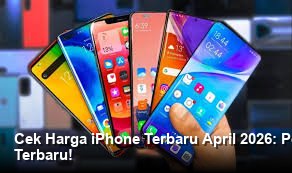 Cek Harga iPhone Terbaru April 2026: Performa Ganas dan Fitur Unggulan Terbaru!
