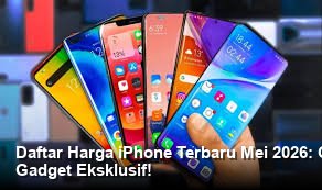 Daftar Harga iPhone Terbaru Mei 2026: Cek Spesifikasi dan Promo Diskon Gadget Eksklusif!