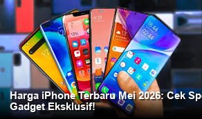 Harga iPhone Terbaru Mei 2026: Cek Spesifikasi Lengkap dan Promo Diskon Gadget Eksklusif!