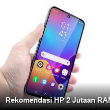 Rekomendasi HP 2 Jutaan RAM Besar: Pilihan Cerdas Menurut Opini Publik