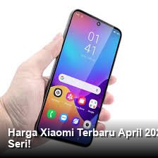 Harga Xiaomi Terbaru April 2026: Cek Spesifikasi dan Fitur Unggulan Semua Seri!
