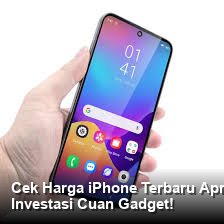 Cek Harga iPhone Terbaru April 2026: Spesifikasi Gahar dan Peluang Investasi Cuan Gadget!
