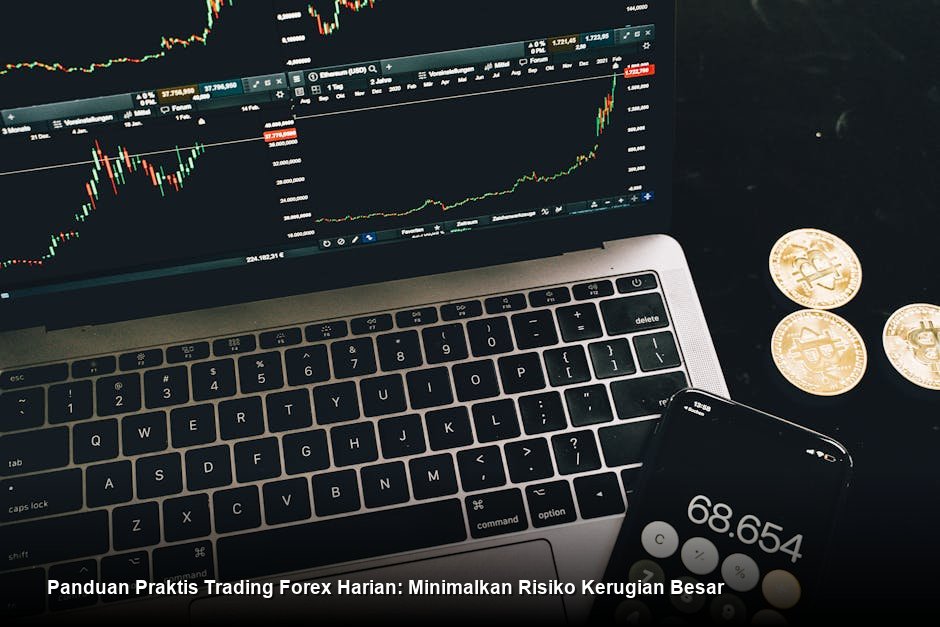 Panduan Praktis Trading Forex Harian: Minimalkan Risiko Kerugian Besar